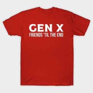 GEN X Friends 'Til the End T-Shirt